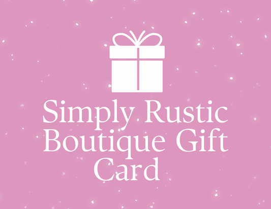 Simply Rustic Boutique Gift Card